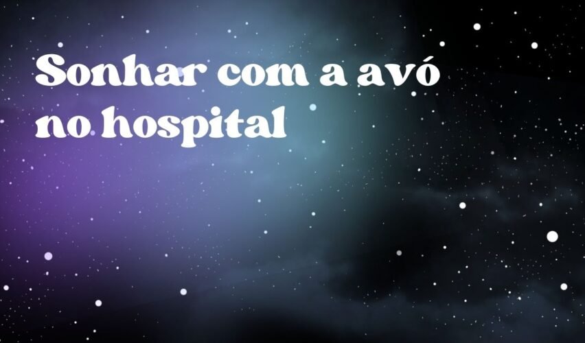 Sonhar com a avó no hospital