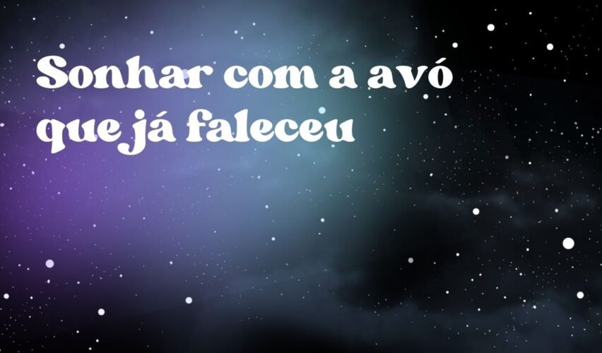 Sonhar com a avó que já faleceu