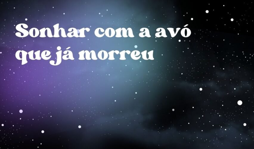Sonhar com a avó que já morreu