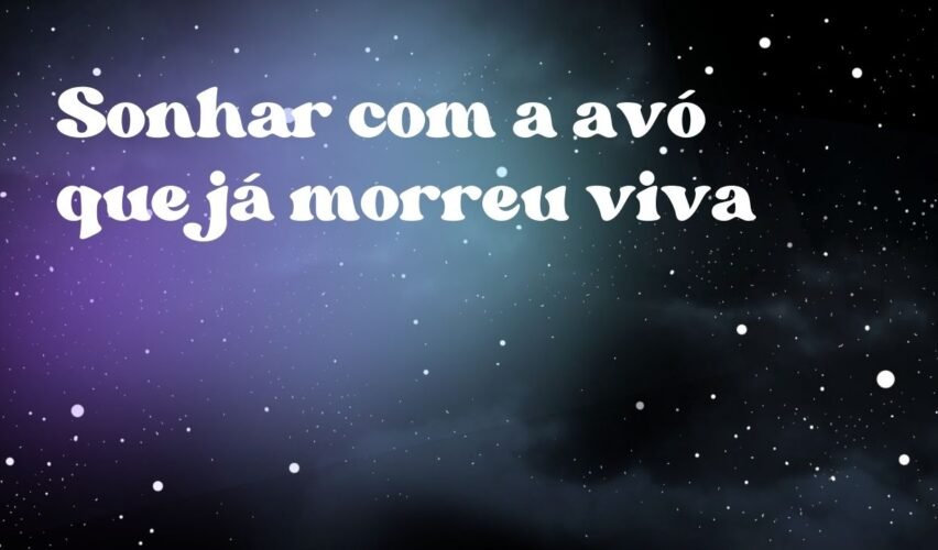 Sonhar com a avó que já morreu viva