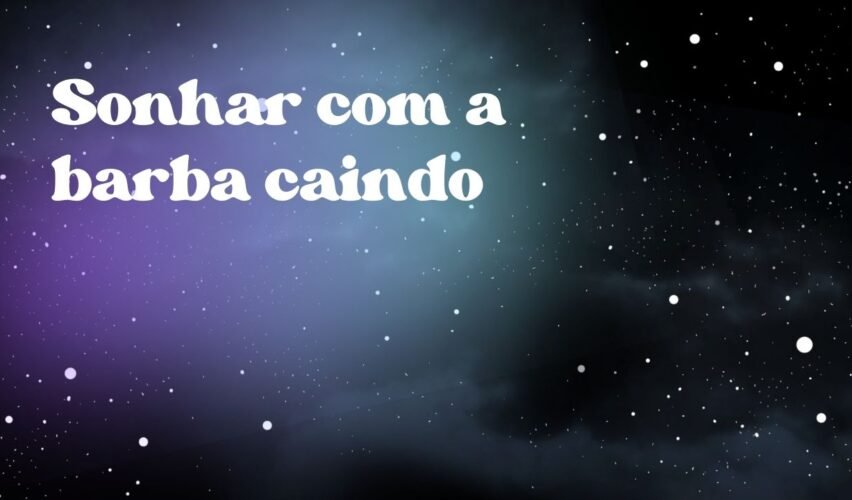 Sonhar com a barba caindo