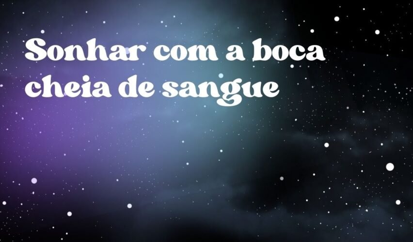 Sonhar com a boca cheia de sangue