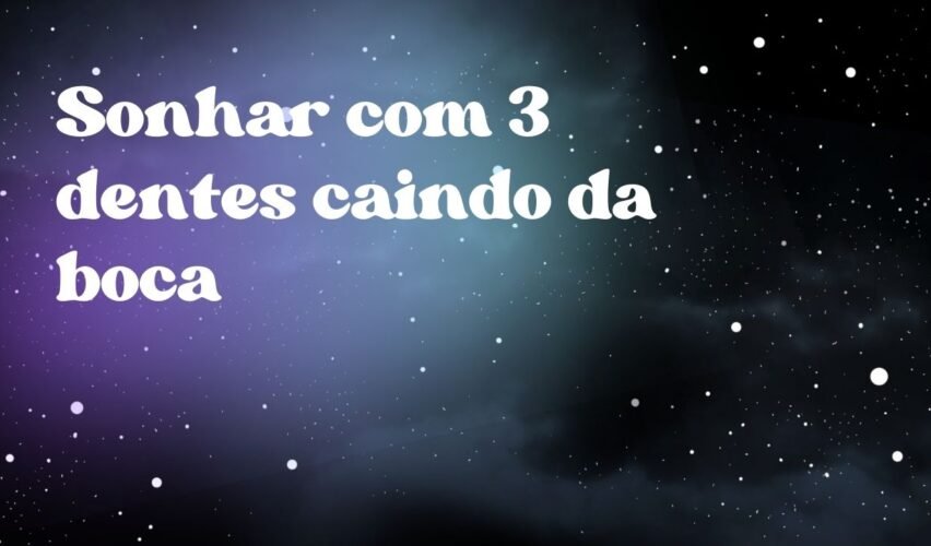 Sonhar com 3 dentes caindo da boca