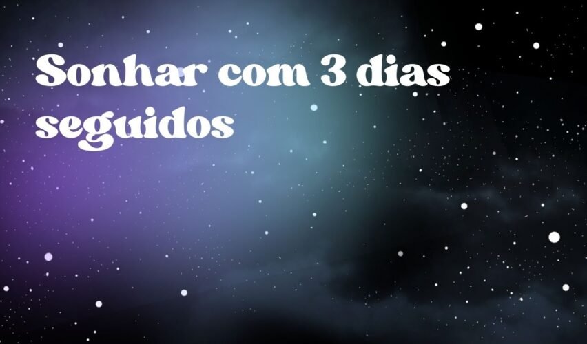 Sonhar com 3 dias seguidos