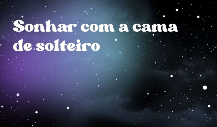 Sonhar com a cama de solteiro