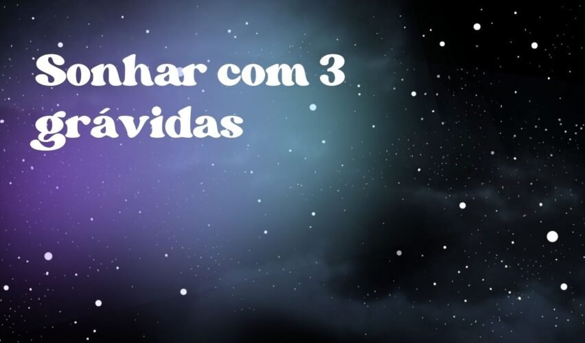 Sonhar com 3 grávidas