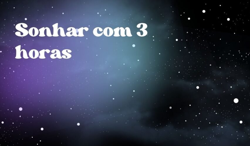 Sonhar com 3 horas
