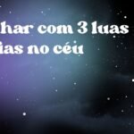 Sonhar com 3 luas cheias no céu
