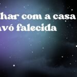 Sonhar com a casa da avó falecida