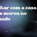 Sonhar com a casa onde morou no passado
