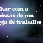 Sonhar com a demissão de um colega de trabalho