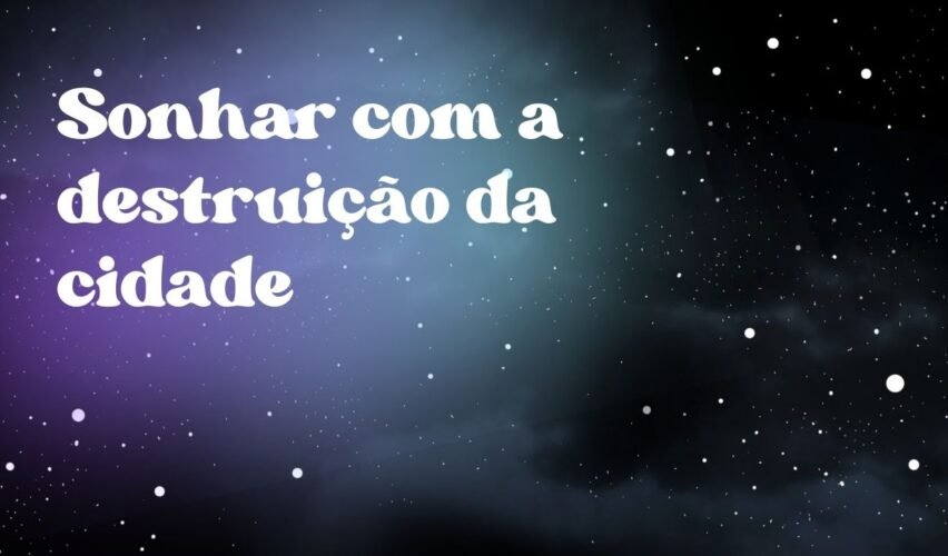 Sonhar com a destruição da cidade