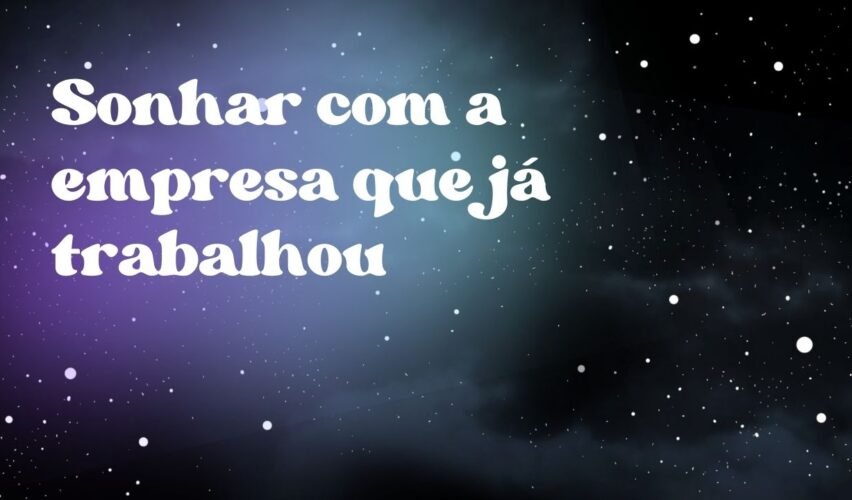 Sonhar com a empresa que já trabalhou