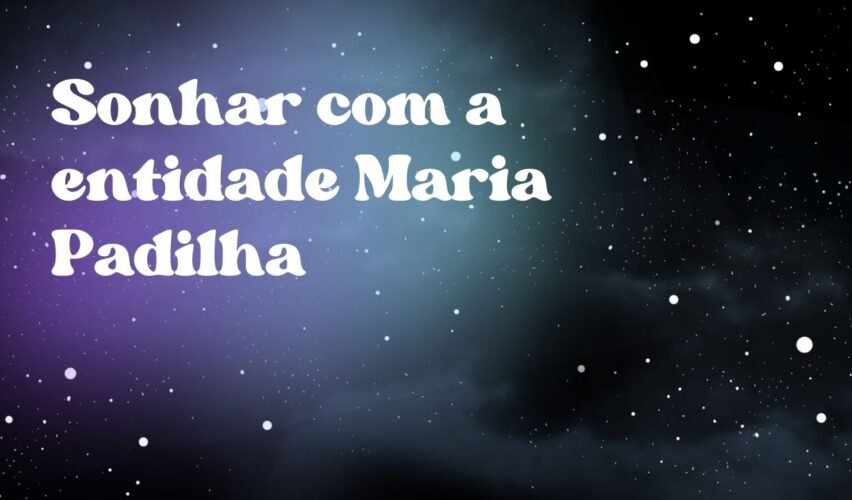Sonhar com a entidade Maria Padilha