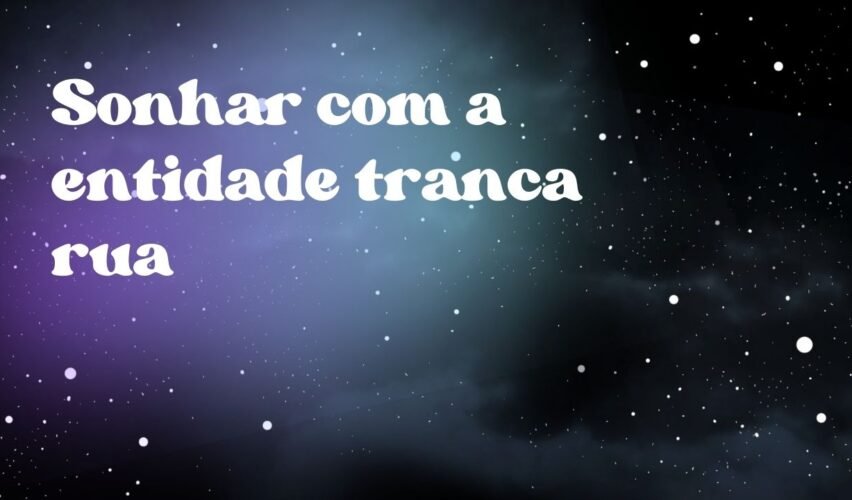 Sonhar com a entidade tranca rua