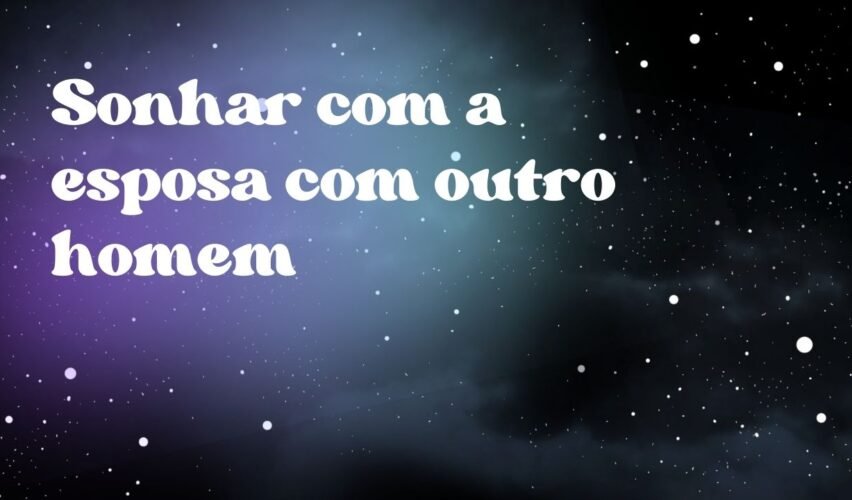 Sonhar com a esposa com outro homem