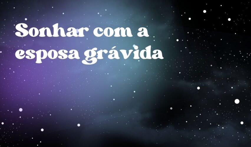 Sonhar com a esposa grávida