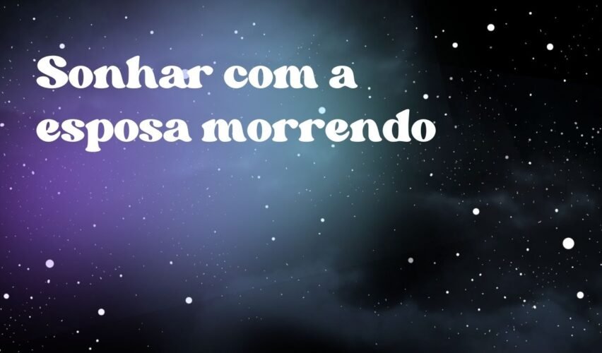 Sonhar com a esposa morrendo