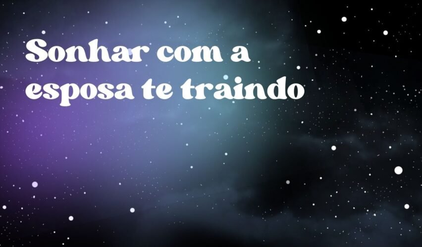 Sonhar com a esposa te traindo