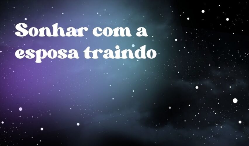 Sonhar com a esposa traindo