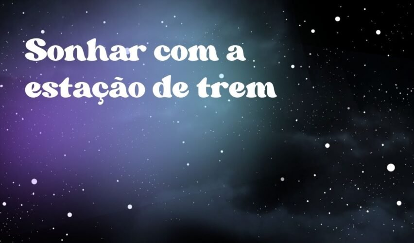 Sonhar com a estação de trem