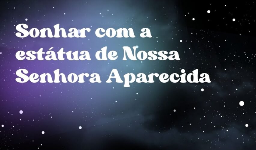 Sonhar com a estátua de Nossa Senhora Aparecida