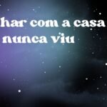 Sonhar com a casa que nunca viu