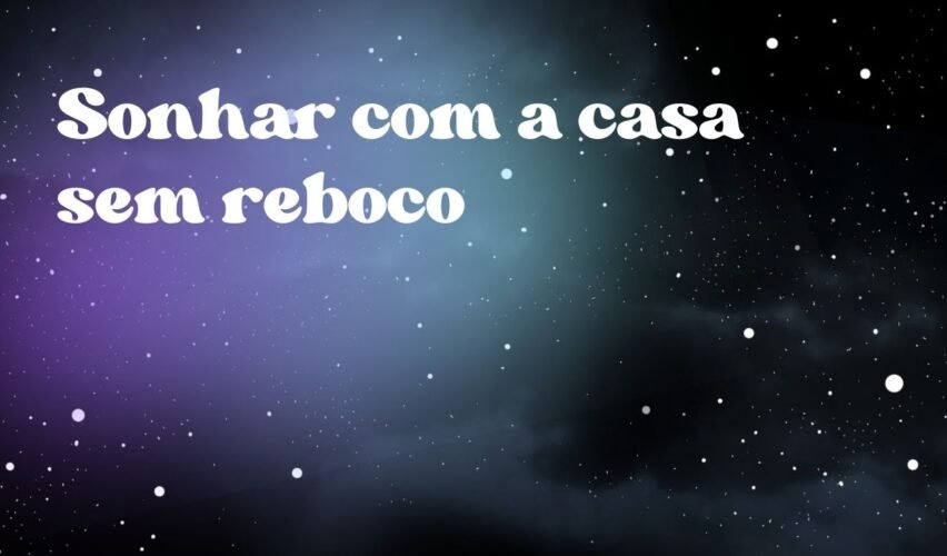 Sonhar com a casa sem reboco