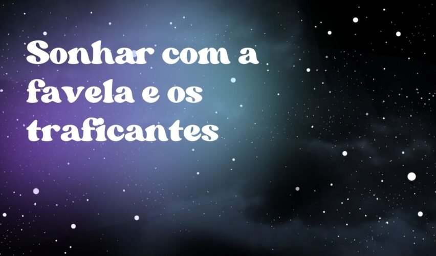 Sonhar com a favela e os traficantes