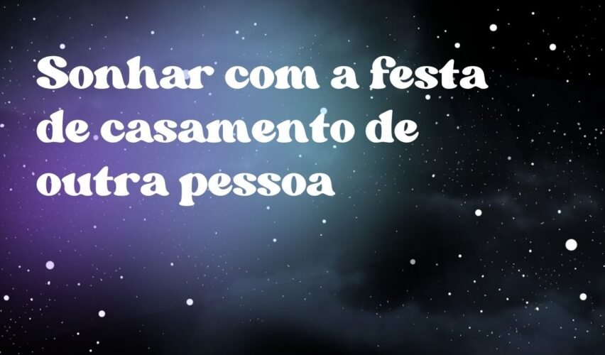 Sonhar com a festa de casamento de outra pessoa