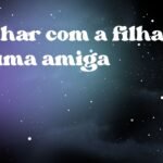 Sonhar com a filha de uma amiga