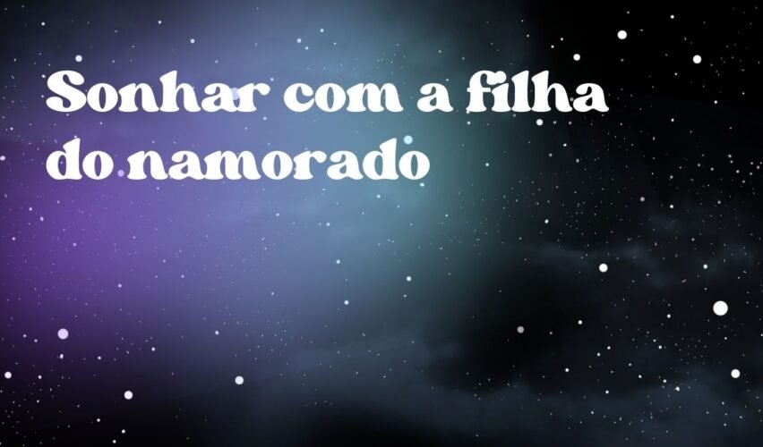 Sonhar com a filha do namorado
