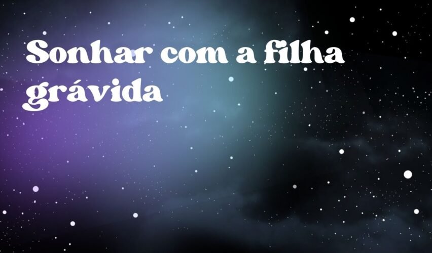 Sonhar com a filha grávida
