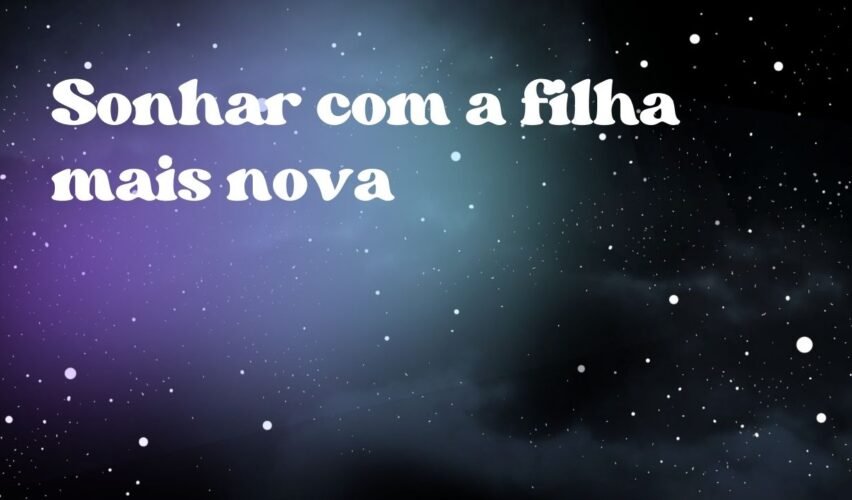 Sonhar com a filha mais nova