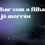 Sonhar com a filha que já morreu