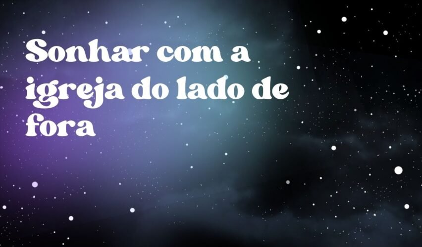 Sonhar com a igreja do lado de fora