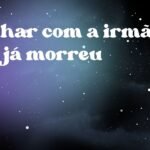 Sonhar com a irmã que já morreu