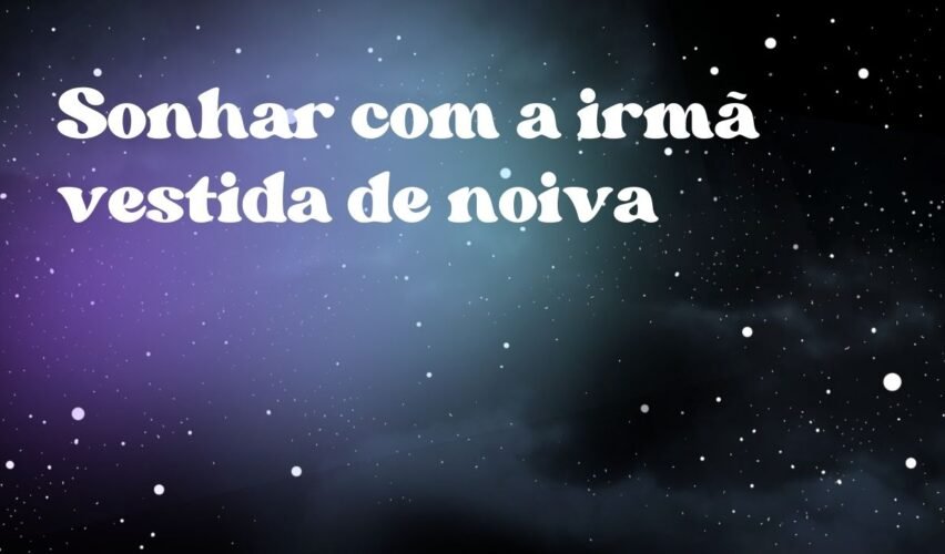 Sonhar com a irmã vestida de noiva