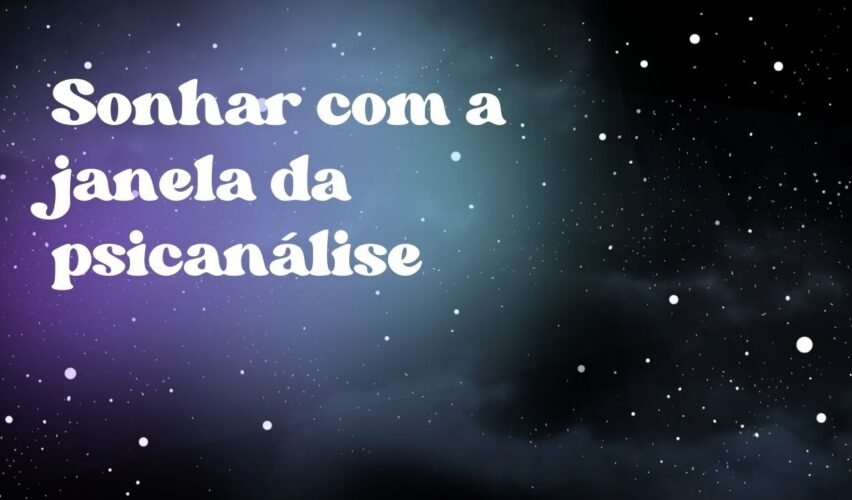Sonhar com a janela da psicanálise