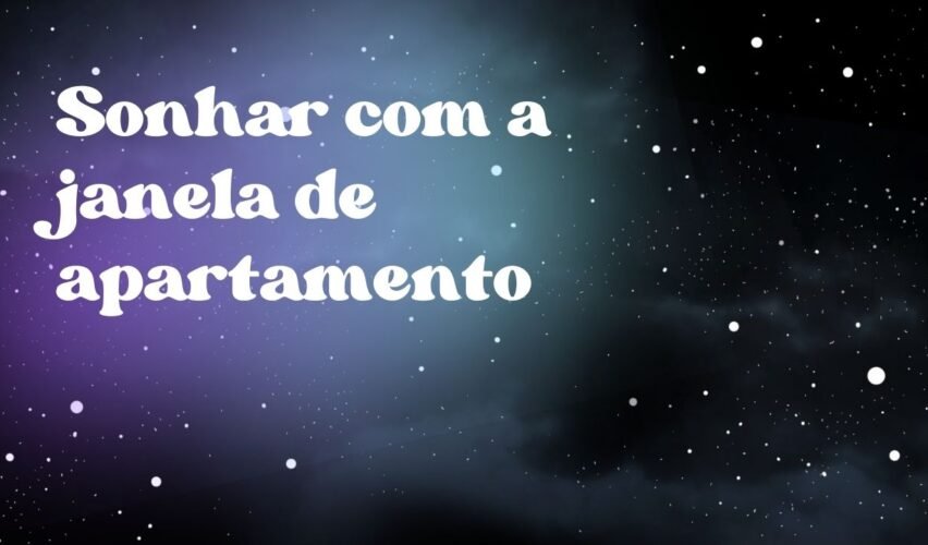 Sonhar com a janela de apartamento