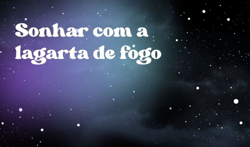 Sonhar com a lagarta de fogo