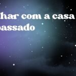Sonhar com a casa do passado