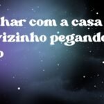 Sonhar com a casa do vizinho pegando fogo