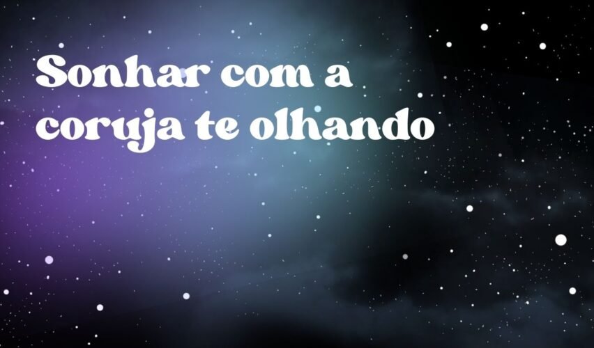 Sonhar com a coruja te olhando