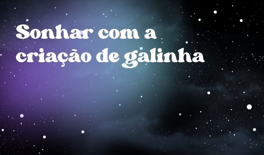 Sonhar com a criação de galinha