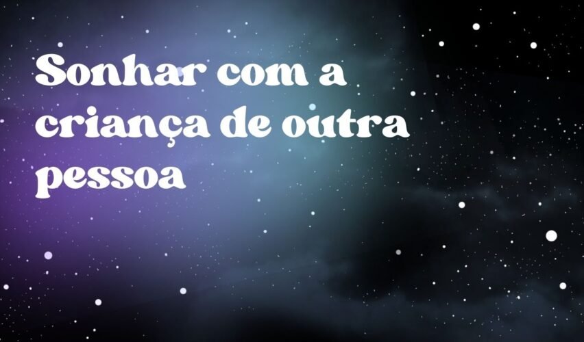 Sonhar com a criança de outra pessoa