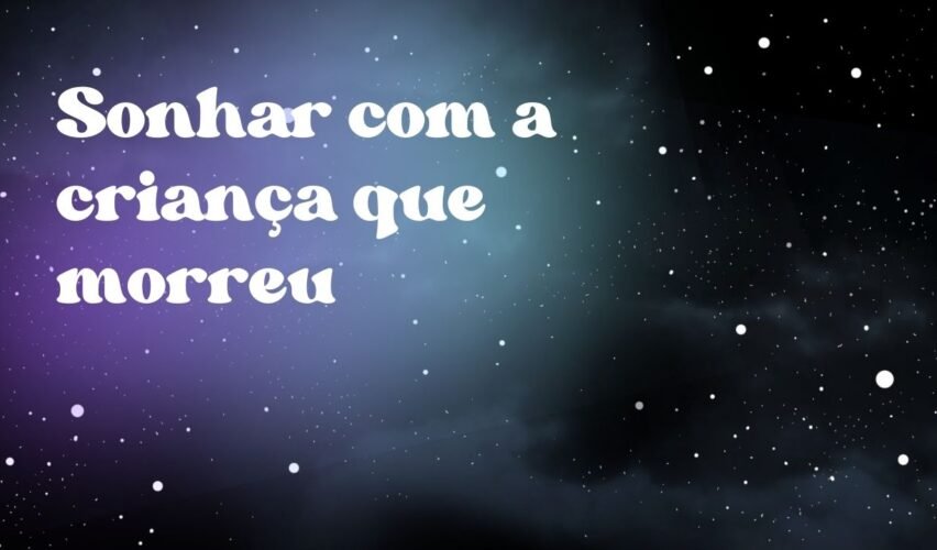 Sonhar com a criança que morreu