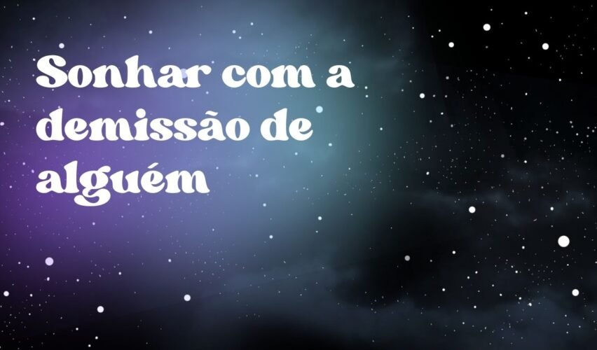 Sonhar com a demissão de alguém