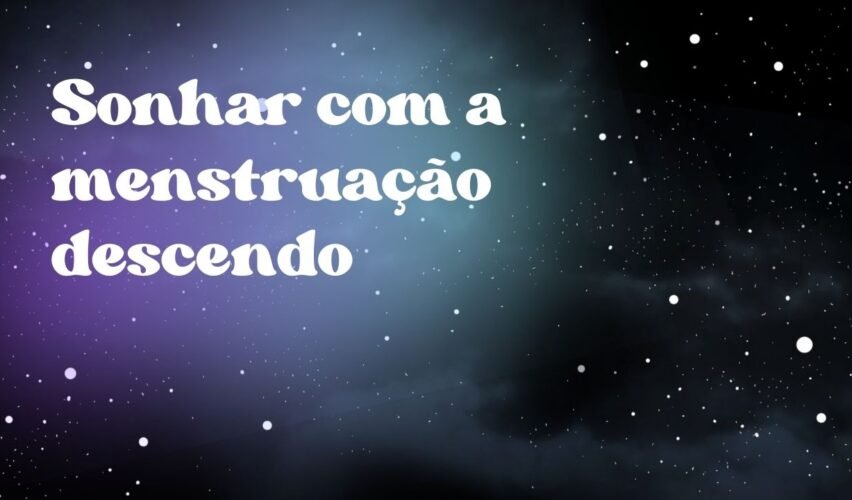 Sonhar com a menstruação descendo