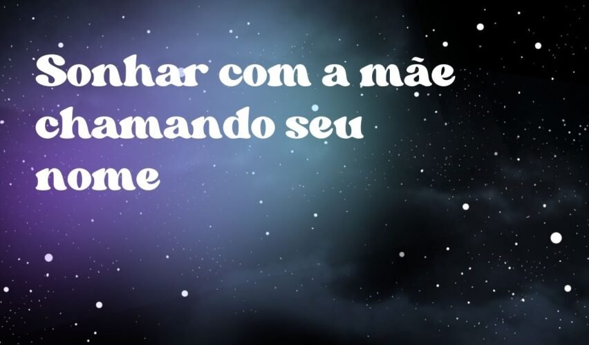 Sonhar com a mãe chamando seu nome
